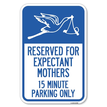 Signmission Reserved for Expectant Mothers 15 Minut Heavy-Gauge Aluminum Sign, 18" L, 12" H, A-1218-23200 A-1218-23200